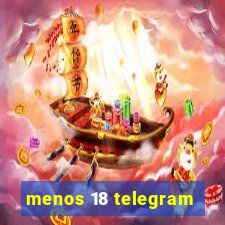 menos 18 telegram